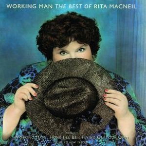 Working Man - The Best Of Rita Macneil