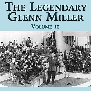 The Legendary Glenn Miller Volume 10