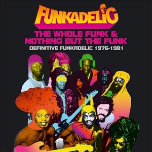 The Whole Funk & Nothing But the Funk: Definitive Funkadelic 1976-1981