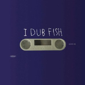 I DUB FISH