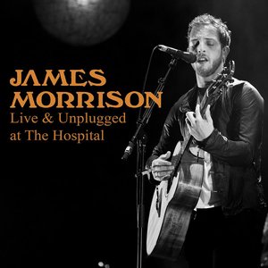 James Morrison – Live & Unplugged At The Hospital