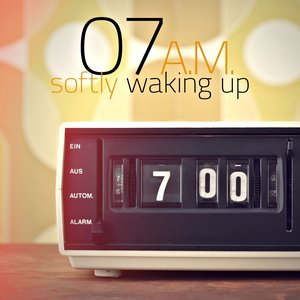 07 A.M. Softly Waking Up