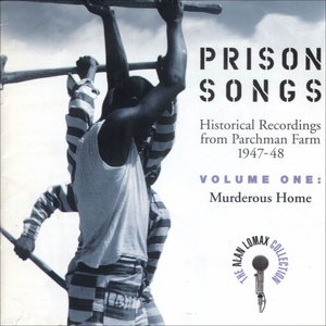 Prison Songs: Historical Recordings from Mississippi State Penitentiary at Parchman Farm 1947-1948, Volume 1: Murderous Home