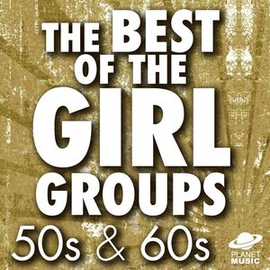 The Best of the Girl Groups: 50s & 60s