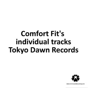 Comfort Fit's individual tracks released on Tokyo Dawn Records