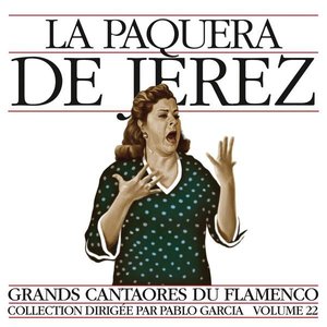 Grands Cantaores du Flamenco Vol. 22: La Paquera de Jerez