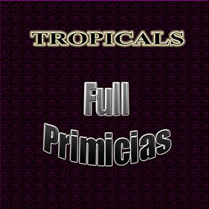 Tropicales: Full Primicias