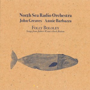 Folly Bololey (Songs from Robert Wyatt's Rock Bottom) [feat. John Greaves & Annie Barbazza]
