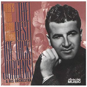 The Best of Dick Jurgens & His Orchestra: Here's That Band Again