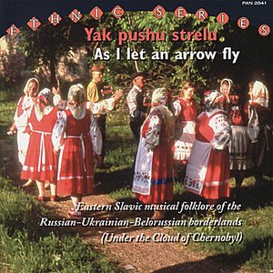 Yak Pushu Strelu / As I Let an Arrow Fly - Eastern Slavic Musical Folklore