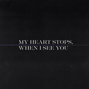 My Heart Stops, When I See You - Single