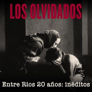 LOS OLVIDADOS entre ríos 20 años: inéditos