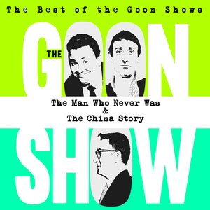 The Best of the Goon Shows: The Man Who Never Was / The China Story