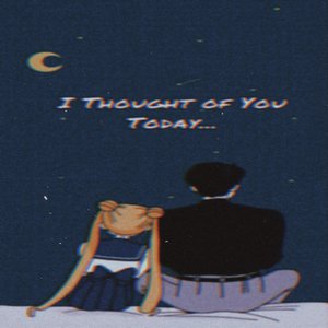 I Thought of You Today...