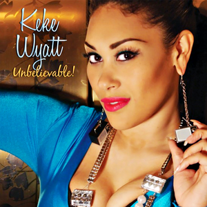 Keke Wyatt - Unbelievable - Zortam Music