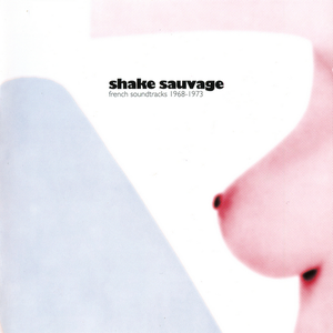 Shake Sauvage: French Soundtracks 1968-1973
