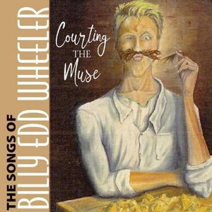 Courting the Muse the Songs of Billy Edd Wheeler