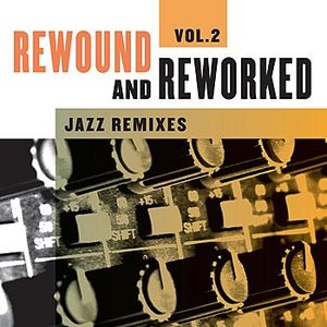 Rewound & Reworked - Jazz Remixes Vol. 2