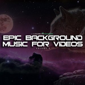 Epic Background Music for Videos, Vol. 3