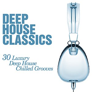 Deep House Classics - 30 Luxury Deep House Grooves