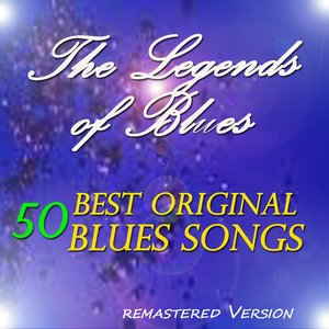 The Legends of Blues: 50 Best Original Blues Songs (Remastered Version)