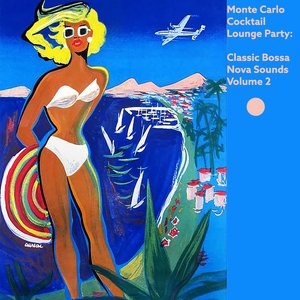 Monte Carlo Cocktail Lounge Party: Classic Bossa Nova Sounds, Vol. 2
