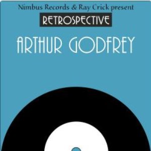 A Retrospective Arthur Godfrey