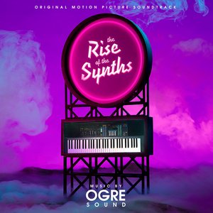 The Rise of the Synths (Original Motion Picture Soundtrack)