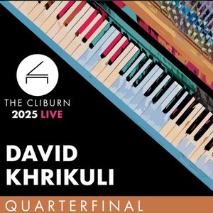 2025 Cliburn Competition: David Khrikuli - Quarterfinal Round (Live)