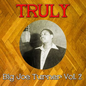 Truly Big Joe Turner, Vol. 2