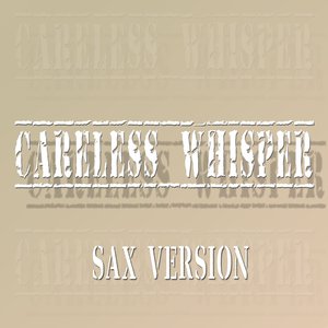 Careless Whisper: Tribute to George Michael (Sax Version)