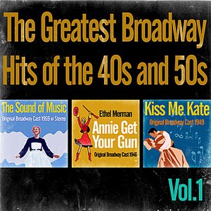 The Greatest Broadway Hits of the 1940s-50s Vol. 1