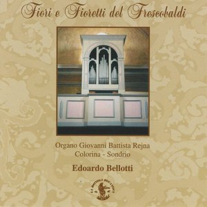 Fiori e fioretti del Frescobaldi (Organo Giovanni Battista Rejna, Chiesa parrocchiale S. Bernardo di Colorina Sondrio - 1696)