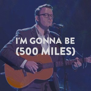 I'm Gonna Be (500 Miles) - Single