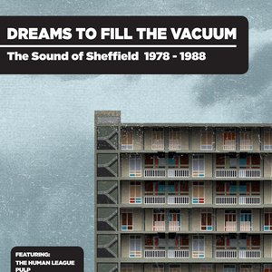 Dreams To Fill The Vacuum: The Sound Of Sheffield 1977-1988