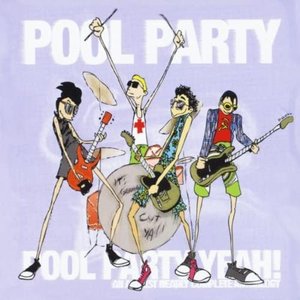 Pool Party Yeah! - Complete Greatest Hits of All Time Anthology