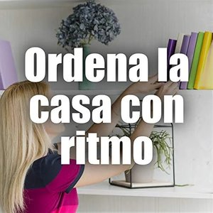 Ordena la casa con ritmo