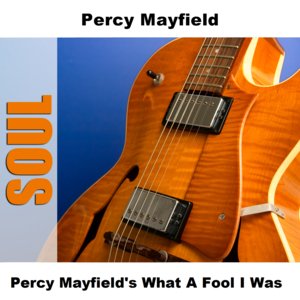 Percy Mayfield's What A Fool I Was