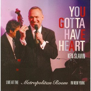 You Gotta Have Heart (Ken Slavin Live At the Metropolitan Room in New York)
