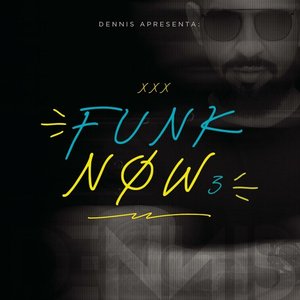 DENNIS Apresenta: Funk Now! Vol. 3