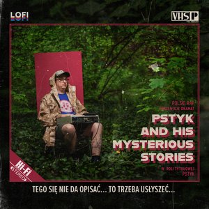 Pstyk And His Mysterious Stories