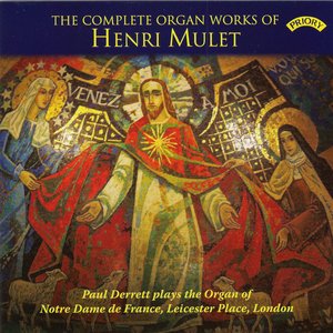 The Complete Organ Works of Henri Mulet / The Organ of Notre Dame de France, London