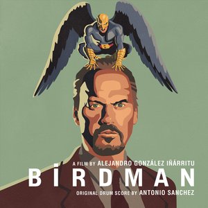 Birdman (Alejandro González Iñárritu's Original Motion Picture Soundtrack)