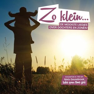 Zo Klein... De Mooiste Liedjes Over Dochters & Zonen