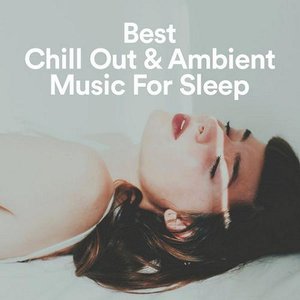 Best Chill Out & Ambient Music For Sleep