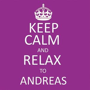 Keep Calm and Relax to Andreas