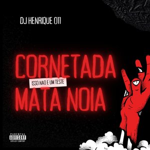Cornetada Mata Noia (Isso Não É um Teste)