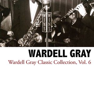 Wardell Gray Classic Collection, Vol. 6