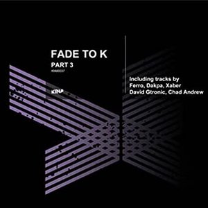 Fade To K, Pt. 3