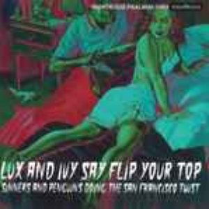 Lux And Ivy Say Flip Your Top: Sinners And Penguins Doing The San Francisco Twist